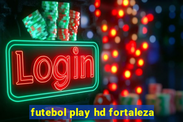 futebol play hd fortaleza